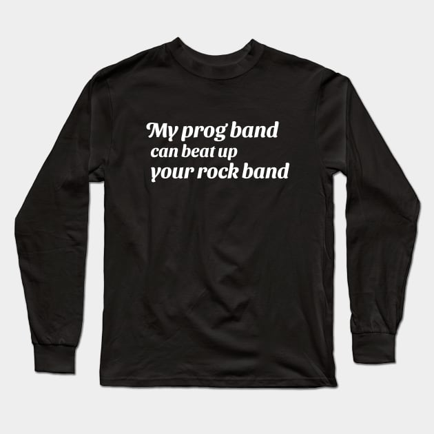 My prog band can beat up your rock band (version 2) Long Sleeve T-Shirt by B Sharp